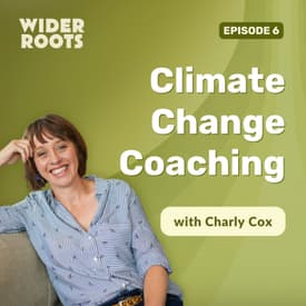 Ep. 6 - Climate Change Coaching (w/ Charly Cox)